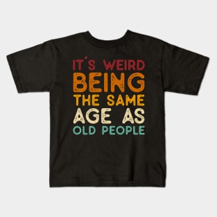 Vintage It's Weird Being The Same Age As Old People - Funny Gifts for Him Husband Kids T-Shirt